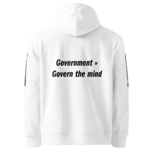 Achterkant van witte unisex hoodie met tekst print 'Government » Govern the mind' en 'Be ungovernable' op de mouwen, biologisch katoen statement hoodie.