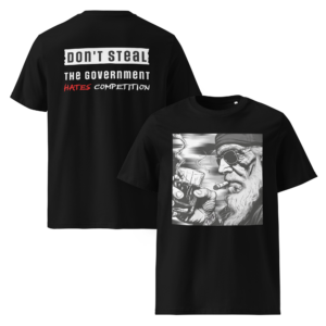 Voor- en achteraanzicht van zwart T-shirt: voorprint met illustratie van een verweerde man met zonnebril, baard en sigaar, en achterprint met de tekst "Don't Steal. The Government Hates Competition."