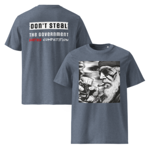 Voor- en achteraanzicht van dark heather blue T-shirt: voorprint met illustratie van een verweerde man met zonnebril, baard en sigaar, en achterprint met de tekst "Don't Steal. The Government Hates Competition."