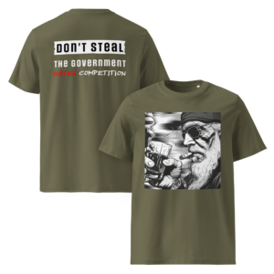 Voor- en achteraanzicht van khaki groen T-shirt: voorprint met illustratie van een verweerde man met zonnebril, baard en sigaar, en achterprint met de tekst "Don't Steal. The Government Hates Competition."